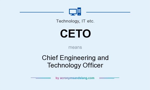 What does CETO mean? It stands for Chief Engineering and Technology Officer