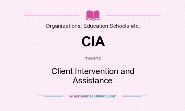 What does CIA mean? It stands for Client Intervention and Assistance