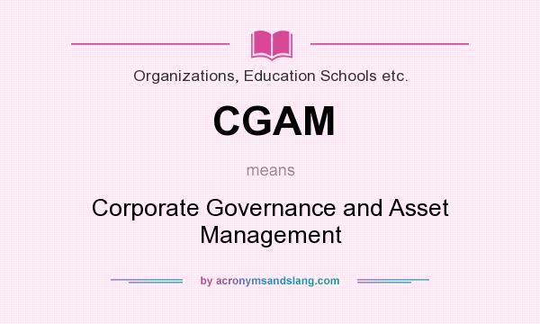What does CGAM mean? It stands for Corporate Governance and Asset Management