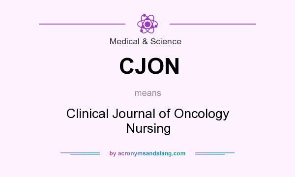 What does CJON mean? It stands for Clinical Journal of Oncology Nursing