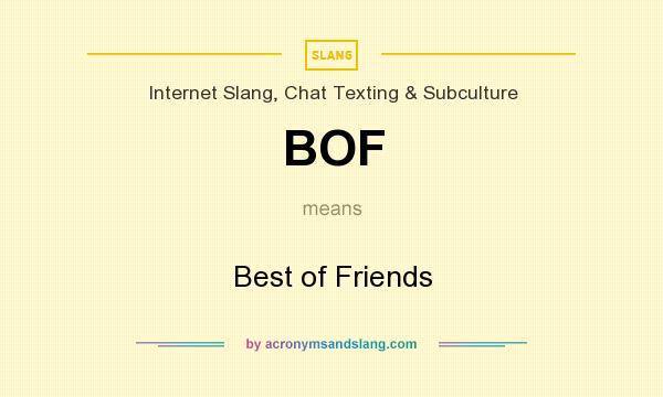What does BOF mean? It stands for Best of Friends