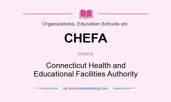 What does CHEFA mean? It stands for Connecticut Health and Educational Facilities Authority