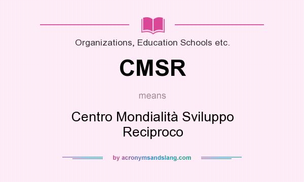 What does CMSR mean? It stands for Centro Mondialità Sviluppo Reciproco