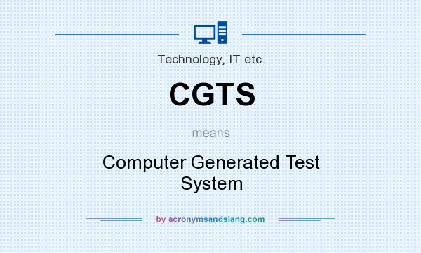 What does CGTS mean? It stands for Computer Generated Test System