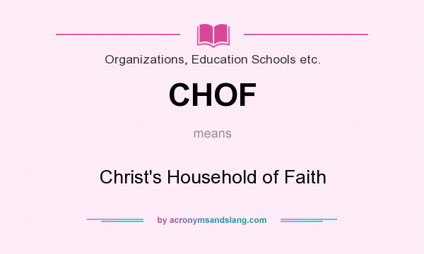 What does CHOF mean? It stands for Christ`s Household of Faith