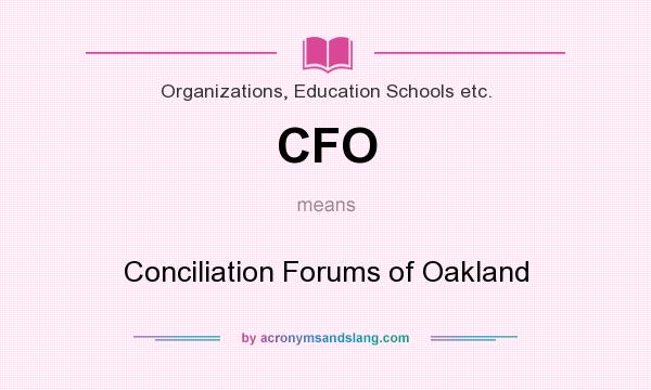 What does CFO mean? It stands for Conciliation Forums of Oakland