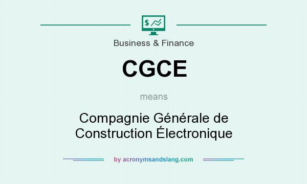 What does CGCE mean? It stands for Compagnie Générale de Construction Électronique