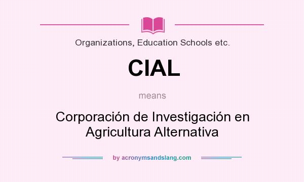 What does CIAL mean? It stands for Corporación de Investigación en Agricultura Alternativa