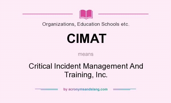 What does CIMAT mean? It stands for Critical Incident Management And Training, Inc.
