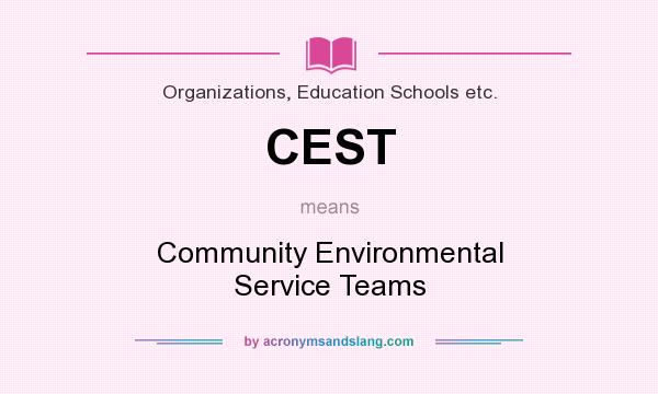 What does CEST mean? It stands for Community Environmental Service Teams