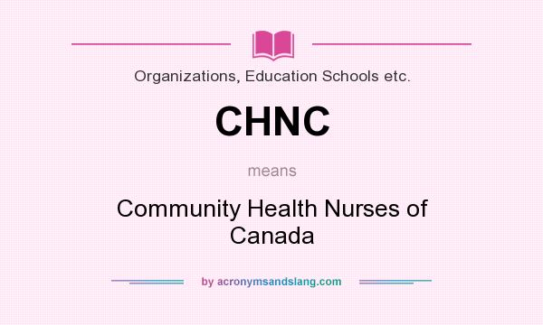 What does CHNC mean? It stands for Community Health Nurses of Canada