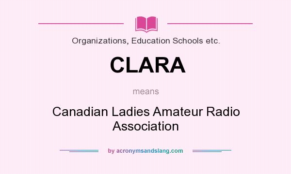 What does CLARA mean? It stands for Canadian Ladies Amateur Radio Association