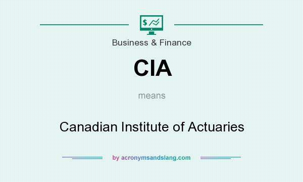 What does CIA mean? It stands for Canadian Institute of Actuaries