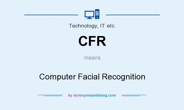 What does CFR mean? It stands for Computer Facial Recognition