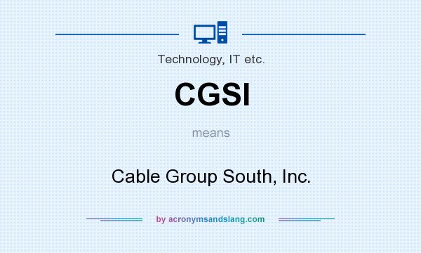 What does CGSI mean? It stands for Cable Group South, Inc.