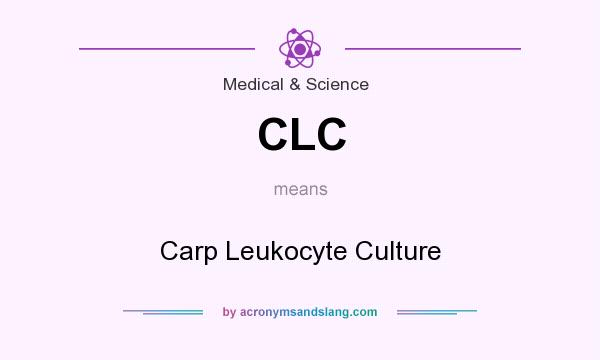What does CLC mean? It stands for Carp Leukocyte Culture