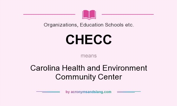 What does CHECC mean? It stands for Carolina Health and Environment Community Center