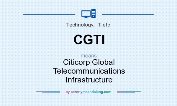 What does CGTI mean? It stands for Citicorp Global Telecommunications Infrastructure