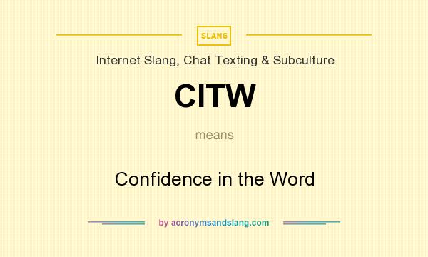 What does CITW mean? It stands for Confidence in the Word
