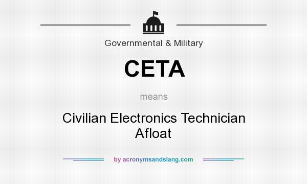 What does CETA mean? It stands for Civilian Electronics Technician Afloat