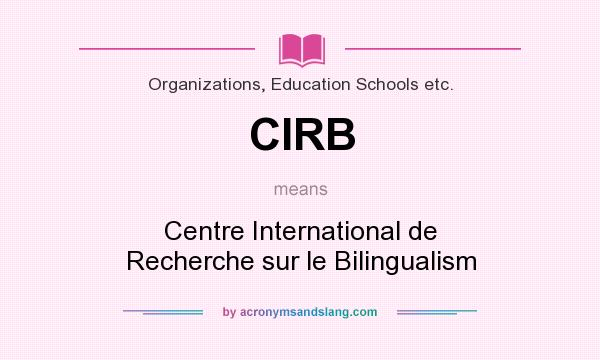 What does CIRB mean? It stands for Centre International de Recherche sur le Bilingualism