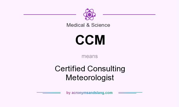 What does CCM mean? It stands for Certified Consulting Meteorologist
