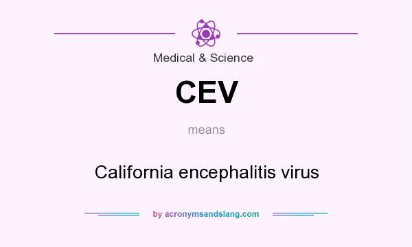 What does CEV mean? It stands for California encephalitis virus