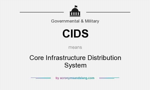 What does CIDS mean? It stands for Core Infrastructure Distribution System