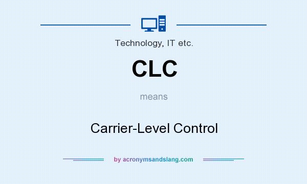 What does CLC mean? It stands for Carrier-Level Control