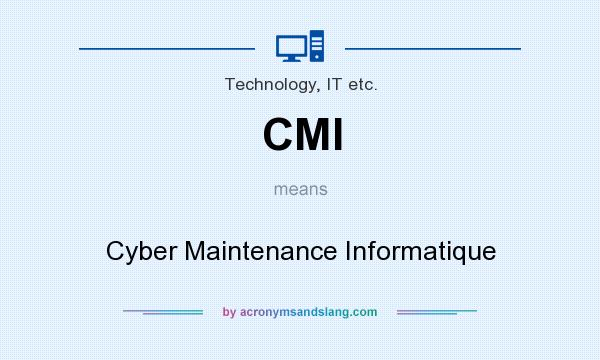 What does CMI mean? It stands for Cyber Maintenance Informatique