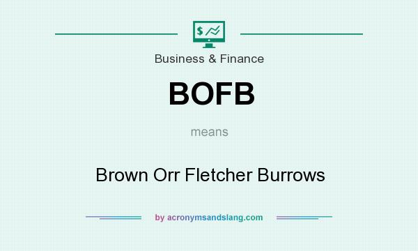 What does BOFB mean? It stands for Brown Orr Fletcher Burrows