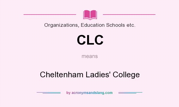 What does CLC mean? It stands for Cheltenham Ladies` College