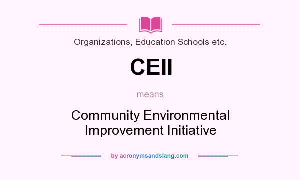What does CEII mean? It stands for Community Environmental Improvement Initiative