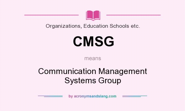 What does CMSG mean? It stands for Communication Management Systems Group