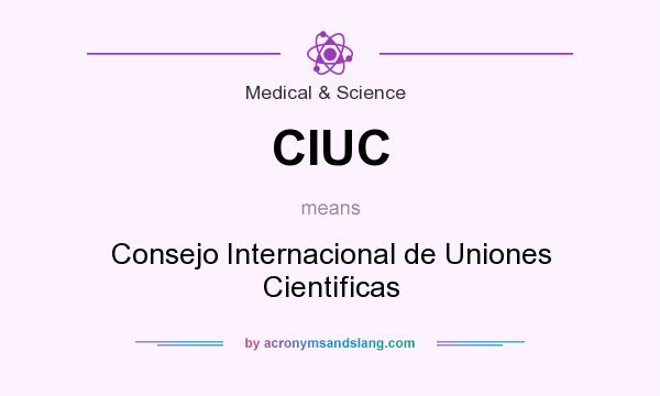 What does CIUC mean? It stands for Consejo Internacional de Uniones Cientificas