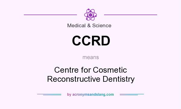 What does CCRD mean? It stands for Centre for Cosmetic Reconstructive Dentistry