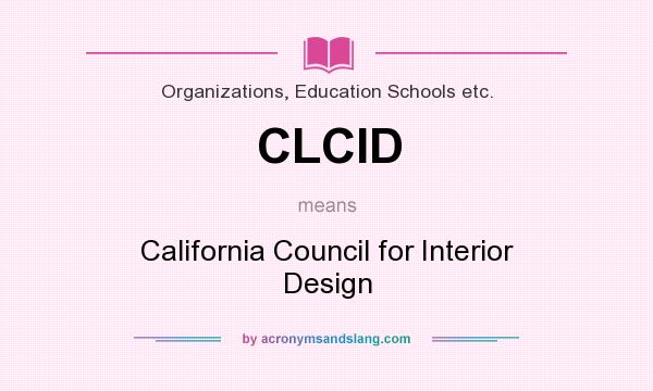 What does CLCID mean? It stands for California Council for Interior Design