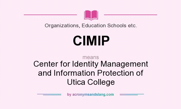 What does CIMIP mean? It stands for Center for Identity Management and Information Protection of Utica College