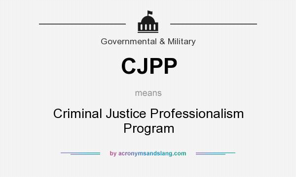 What does CJPP mean? It stands for Criminal Justice Professionalism Program
