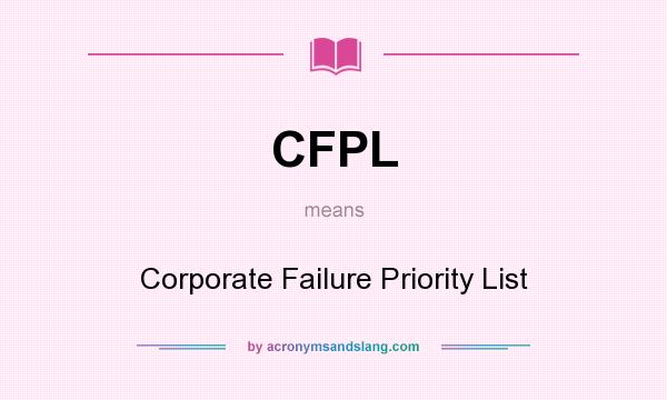 What does CFPL mean? It stands for Corporate Failure Priority List