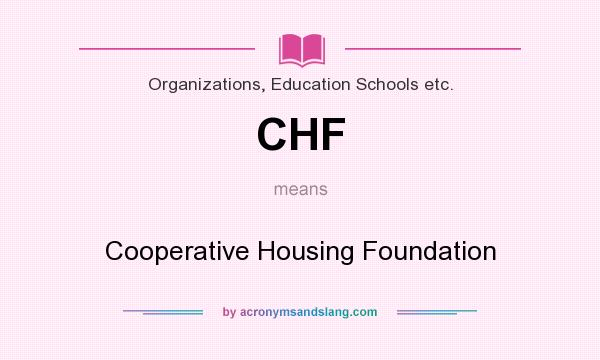 What does CHF mean? It stands for Cooperative Housing Foundation