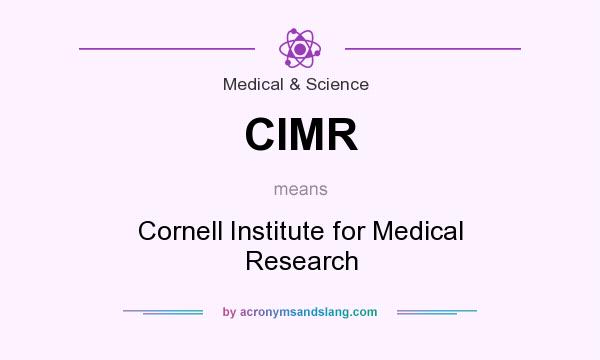 What does CIMR mean? It stands for Cornell Institute for Medical Research