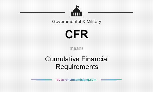 What does CFR mean? It stands for Cumulative Financial Requirements