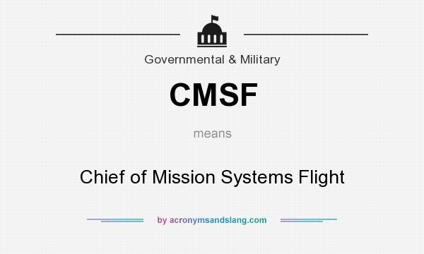 What does CMSF mean? It stands for Chief of Mission Systems Flight