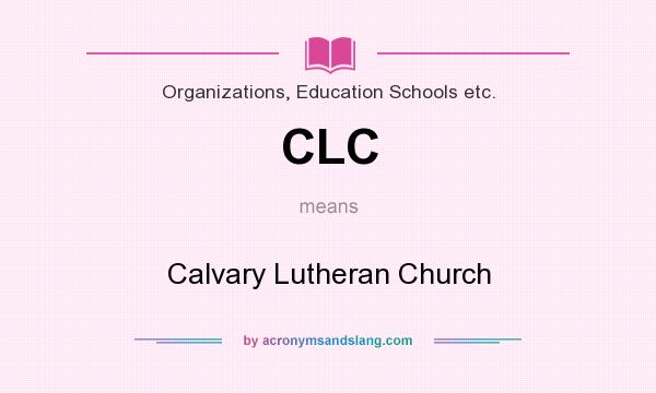 What does CLC mean? It stands for Calvary Lutheran Church