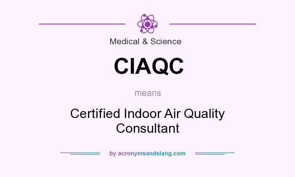 What does CIAQC mean? It stands for Certified Indoor Air Quality Consultant