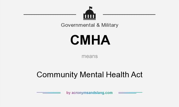 What does CMHA mean? It stands for Community Mental Health Act