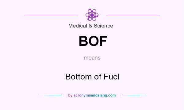 What does BOF mean? It stands for Bottom of Fuel
