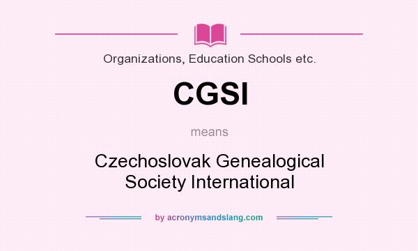What does CGSI mean? It stands for Czechoslovak Genealogical Society International