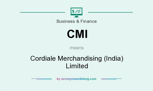 What does CMI mean? It stands for Cordiale Merchandising (India) Limited